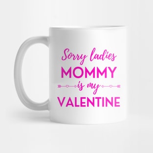 Sorry Ladies Mommy Is My Valentine Mug